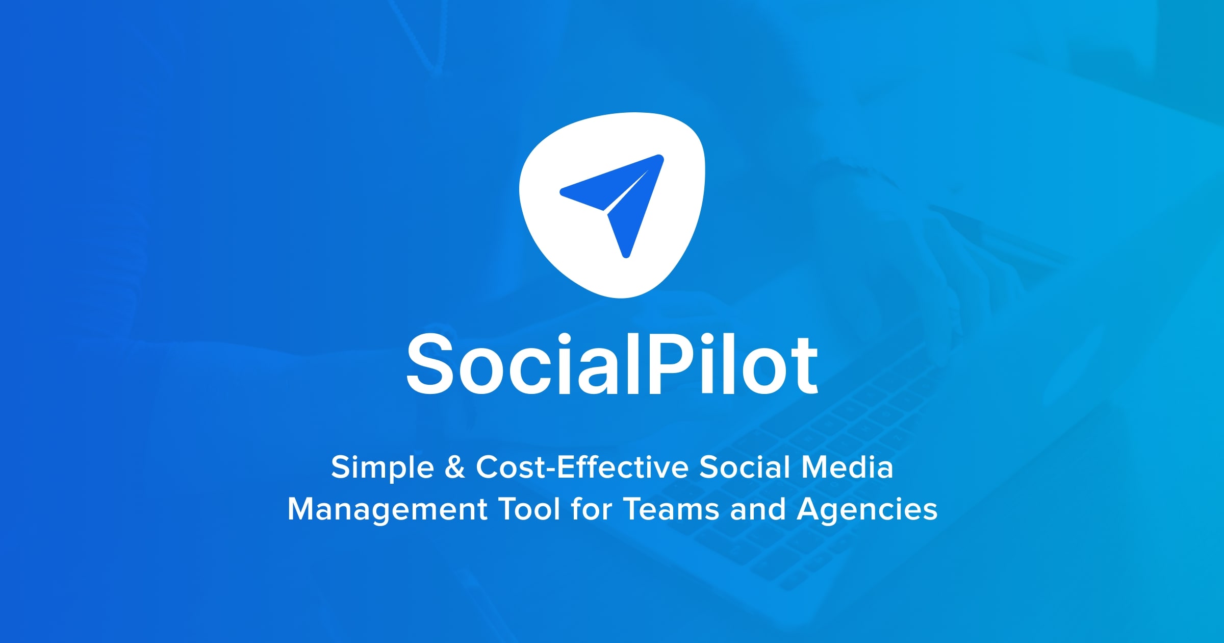 Improving Social Media Management Of Businesses With SocialPilot