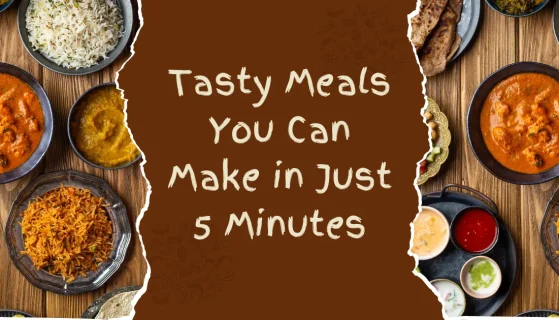 Tasty Meals You Can Make in Just 5 Minutes