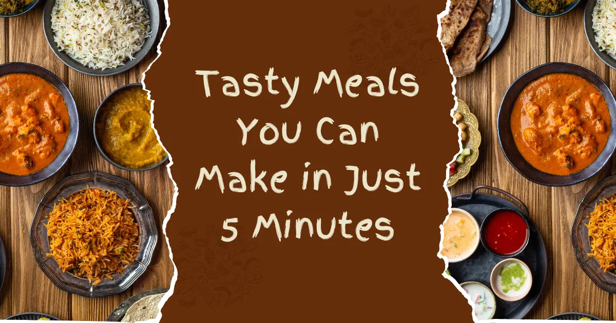 Tasty Meals You Can Make in Just 5 Minutes